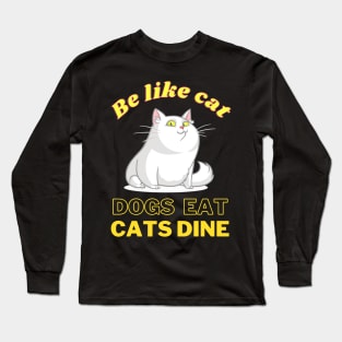 Dogs eat Cats Dine Long Sleeve T-Shirt